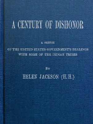 [Gutenberg 50560] • A Century of Dishonor / A Sketch of the United States Government's Dealings with Some of the Indian Tribes